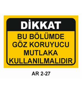 BU BÖLÜMDE GÖZ KORUYUCU MUTLAKA KULLANILMALIDIR İŞ GÜVENLİĞİ UYARI LEVHASI 1 ADET PVC 21 X 29CM