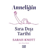 Anneliğin Sıradışı Tarihi