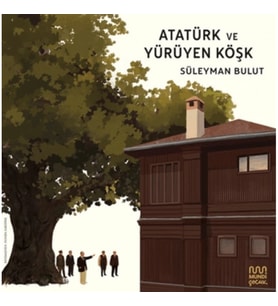 Atatürk ve Yürüyen Köşk