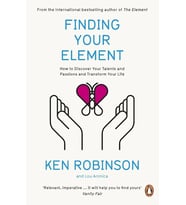 Finding Your Element: How To Discover Your Talents And Passions And Transform Your Life