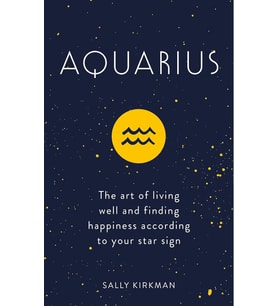 Aquarius: The Art Of Living Well And Finding Happiness According To Your Star Sign (Krem)