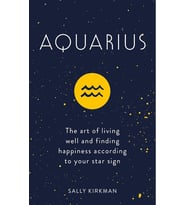 Aquarius: The Art Of Living Well And Finding Happiness According To Your Star Sign (Krem)