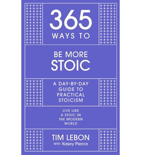 365 Ways To Be More Stoic: A Day-By-Day Guide To Practical Stoicism (Krem)