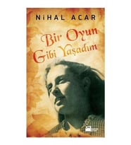 Bir Oyun Gibi Yaşadım - Nihal Acar