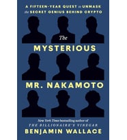 The Mysterious Mr. Nakamoto: A Fifteen-Year Quest To Unmask The Secret Genius Behind Crypto