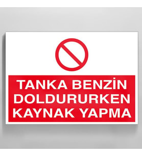 Tanka Benzin Doldururken Kaynak Yapma Uyarı Levhası 20x30cm (Karışık)