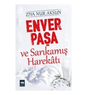 Enver Paşa ve Sarıkamış Harekatı