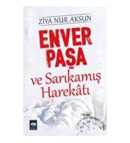 Enver Paşa ve Sarıkamış Harekatı