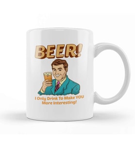 Beer I Only Drink To Make YOU More Interesting Kupa Bardak Porselen