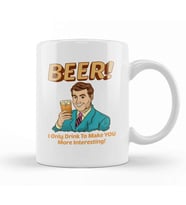 Beer I Only Drink To Make YOU More Interesting Kupa Bardak Porselen