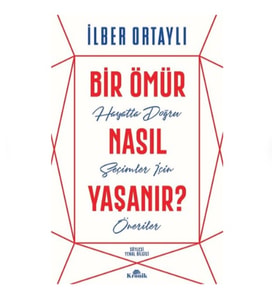 Kronik - Bir Ömür Nasıl Yaşanır - İlber Ortaylı