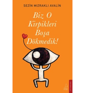 Biz O Kirpikleri Boşa Dökmedik!