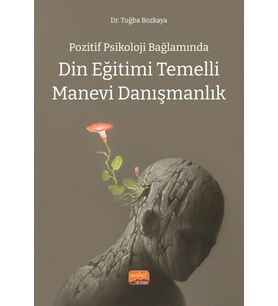 Pozitif Psikoloji Bağlamında DİN EĞİTİMİ TEMELLİ MANEVİ DANIŞMANLIK