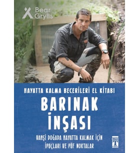 Barınak Inşası - Hayatta Kalma Becerileri El Kitabı 7 - Bear Grylls