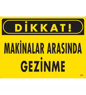 Dikkat Makinalar Arasında Gezinme Uyarı Levhası 25X35 Kod:221