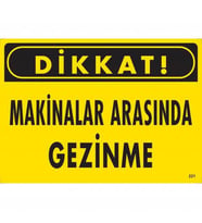 Dikkat Makinalar Arasında Gezinme Uyarı Levhası 25X35 Kod:221