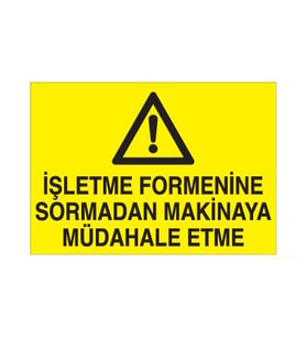 İşletme Formenine Sormadan Makinaya Müdahale Etme Uyarı Levhası 30x40cm (Karışık)