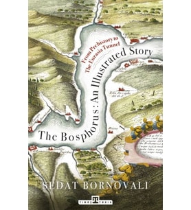 The Bosphorus: An Illustrated Story - Boğaziçinin Tarih Atlası (İngilizce)