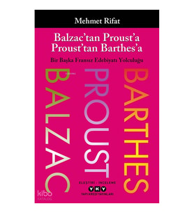 Balzac’tan Proust’a Proust’tan Barthes’a;Bir Başka Fransız Edebiyatı Yolculuğu