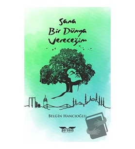 Sana Bir Dünya Vereceğim / Perseus Yayınevi / Belgin Hancıoğlu