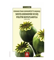 Osmanlı’dan Cumhuriyet’e Haşhaş: Sosyo-Ekonomik Ve Dış Politik Boyutlarıyla (1909-1950)