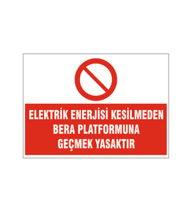 Bera platformuna geçmek yasaktır, isg uyarı levhası