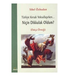 Türkiye Kırsalı Yoksullaşırken Niçin Dik Kulak Oldum