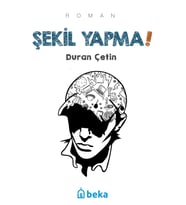 Şekil Yapma!