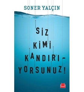 Siz Kimi Kandırıyorsunuz!