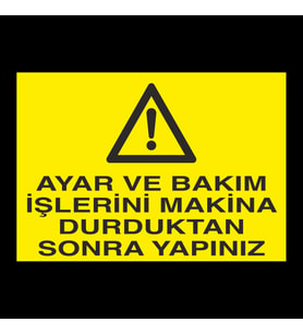 Ayar Ve Bakım İşlerini Makina Durduktan Sonra Yapınız Uyarı Levhası 20x30cm (Karışık)