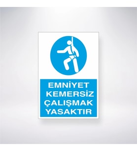 Emniyet Kemersiz Çalışmak Yasaktır 21x28 Arkası Yapışkanlı Levha