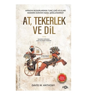 At, Tekerlek ve Dil - Avrasya Bozkırlarının Tunç Çağı Atlıları Modern Dünyayı Nasıl Şekillendirdi?