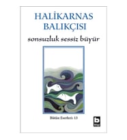 Halikarnas Balıkçısı - Sonsuzluk Sessiz Büyür Bütün Eserleri 13