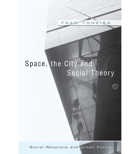 Space, The City And Social Theory: Social Relations And Urban Forms