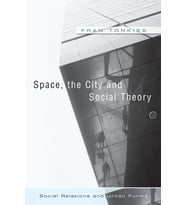 Space, The City And Social Theory: Social Relations And Urban Forms