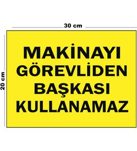 Metal Makinayı Görevliden Başkası Kullanamaz 20cm x 30cm A4 Büyüklüğünde Uyarı Levhası Yönlendirme