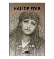 Halide Edib - Biyografisine Sığmayan Kadın