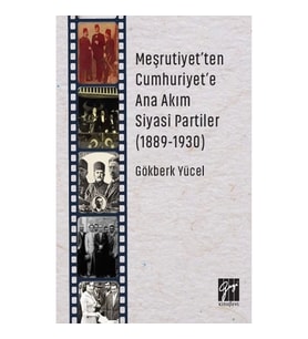 Meşrutiyet'ten Cumhuriyet'e Ana Akım Siyasi Partiler (1889-1930)