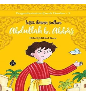 Peygamberimizin Çocuk Dostları-3-Abdullah B. Abbâs-Tefsir İlminin Sultanı