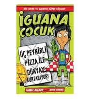 İguana Çocuk - Üç Peynirli Pizza İle Dünyayı Kurtarıyor!