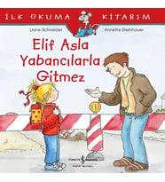 İLK OKUMA KİTABIM - ELİF ASLA YABANCILARLA GİTMEZ