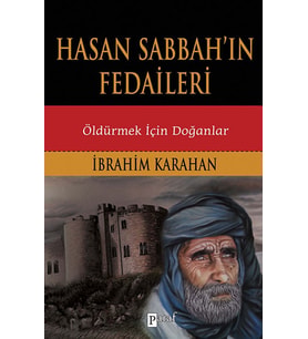 Hasan Sabbah ın Fedaileri: Öldürmek İçin Doğanlar - İbrahim Karahan