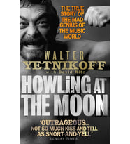 Howling At The Moon: The True Story Of The Mad Genius Of The Music World