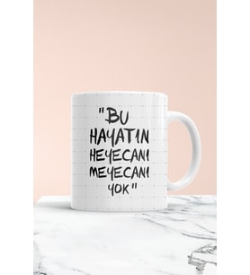 Bu Hayatın Heyecanı Yok Baskılı Kupa Bardak