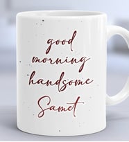 Kişiye Özel Good Morning Handsome Hediye Kupa Bardak Sevgiliye Hediye (Beyaz)