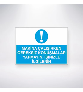 Makine Çalışırken Gereksiz Konuşmalar Yapmayın İşinizle İlgilenin 21x28 Arkası Yapışkanlı Levha