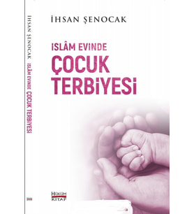 İSLAM EVİNDE ÇOCUK TERBİYESİ - İHSAN ŞENOCAK - HÜKÜM KİTAP