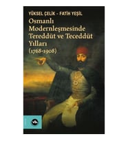 Osmanlı Modernleşmesinde Tereddüt ve Teceddüt Yılları (1768-1908)