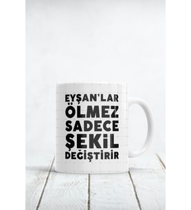 Eyşanlar Ölmez Sadece Şekil Değiştirir Baskılı Kupa Bardak