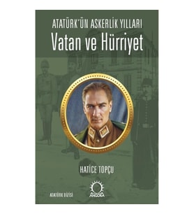 Vatan ve Hürriyet – Atatürk’ün Askerlik Yılları